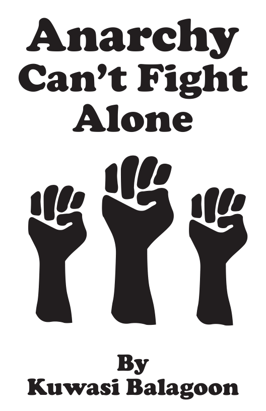 Anarchy Can’t Fight Alone  Kuwasi Balagoon 